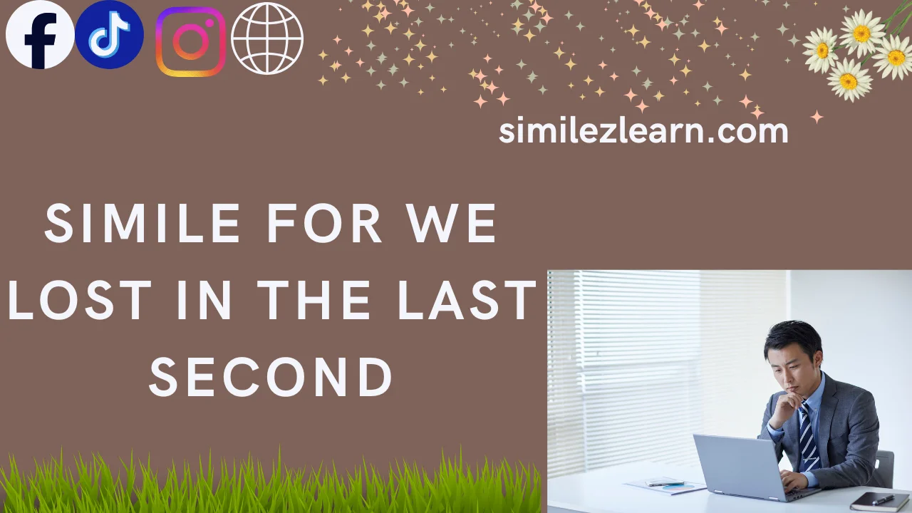 simile for we lost in the last second