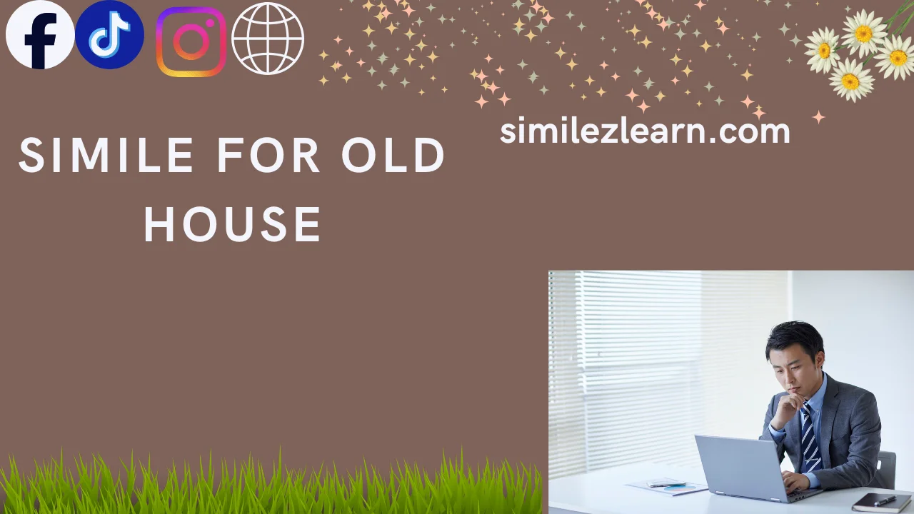 simile for old house