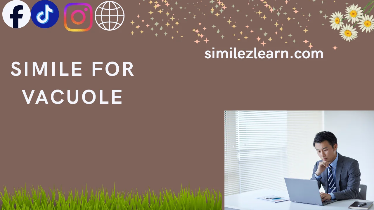 simile for vacuole